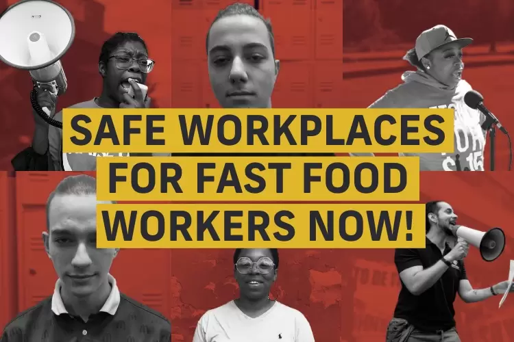 Safe Workplaces for  Fast Food workers NOW!